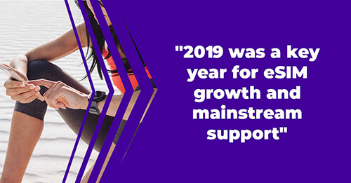 2019 was a key year for eSIM growth and mainstream support