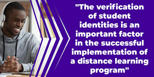 The verification of student identities is an important factor in the successful implementation of a distance learning program