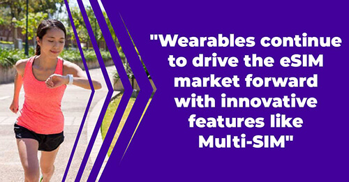 Wearables continue to drive the eSIM market forward with innovative features like Multi-SIM